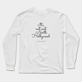 It's Not Not North Hollywood - Toluca Lake, CA Long Sleeve T-Shirt